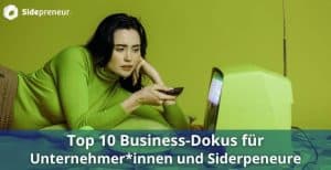 Top Dokus und Reportagen fuer Unternehmer und Sidepreneure